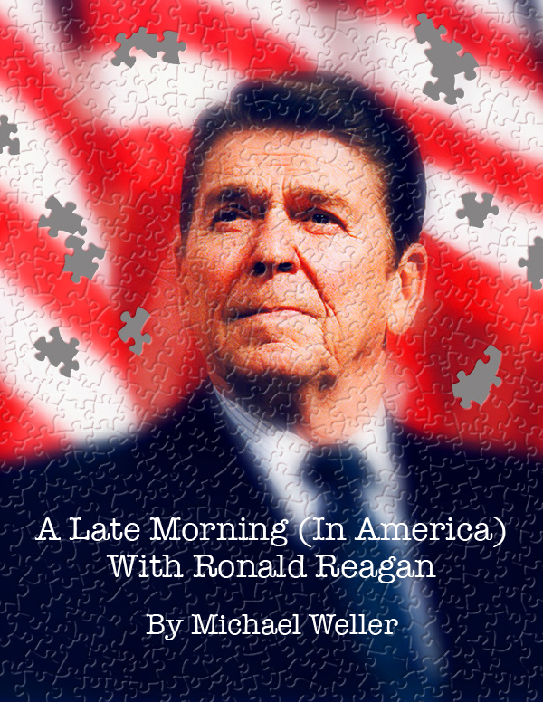 A Late Morning in America with Ronald Reagan by Michael Weller